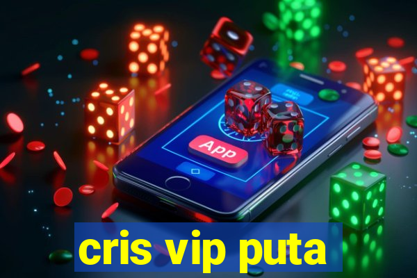 cris vip puta